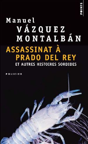 [Pepe Carvalho 13] • Assassinat à Prado del Rey et autres histoires sordides